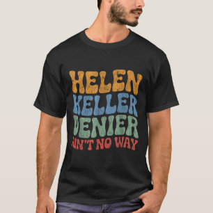 Camiseta Negador da Helen Keller Não Há Maneira Meme Vintag