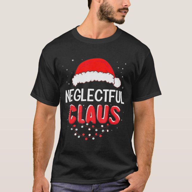 Camiseta Neglectful Santa Claus Christmas Matching Costume  (Frente)