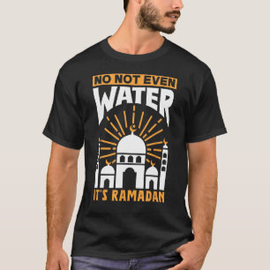 Camiseta Nem mesmo água é Ramadan Kareem Eid Mubarak