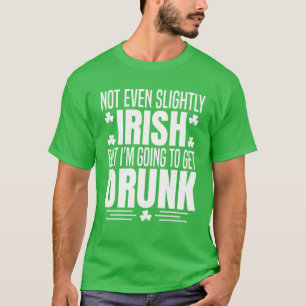 Camiseta Nem Mesmo Um Pouco Irlandês, Mas Estou A Obter Ru