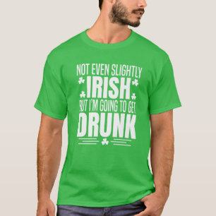 Camiseta Nem Mesmo Um Pouco Irlandês, Mas Estou A Obter Rua