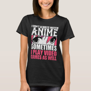 Camiseta Nem Sempre Assista Animes Às Vezes Jogar Videos ga