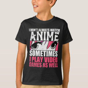 Camiseta Nem Sempre Assista Animes Às Vezes Jogar Videos ga