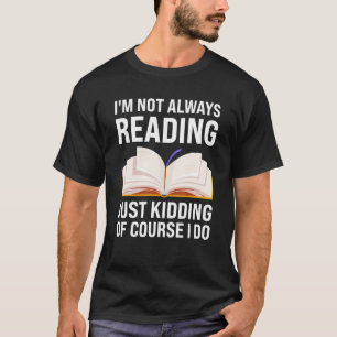 Camiseta Nem sempre estou lendo só brincadeira, é claro que