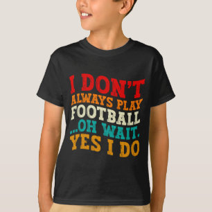 Camiseta Nem Sempre Jogo Futebol Oh Espere Sim Eu Faço Lega