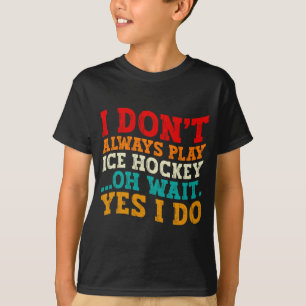 Camiseta Nem Sempre Jogo Hóquei No Gelo Oh Espere Sim Eu Jo