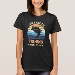 Camiseta Nem Sempre Vou Pescar Oh Espere Sim Eu Faço Fisher