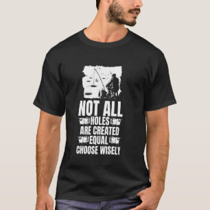Camiseta Nem Todos os Buracos São Criados Iguais Escolha Sa