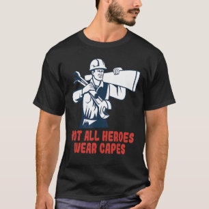 Camiseta Nem todos os heróis Vestem o trabalhador da constr