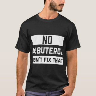 Camiseta Nenhum Albuterol Vai Consertar Esse Terapêutico Re
