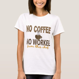 Camiseta Nenhum café nenhum cozinheiro chefe de Workee