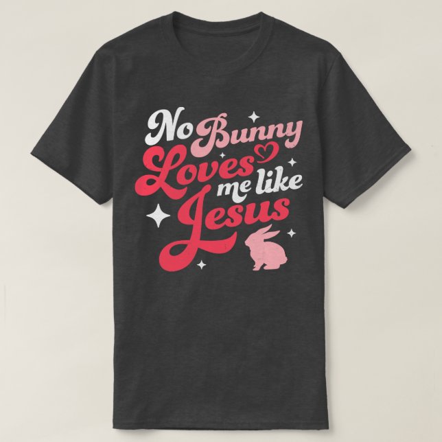 Camiseta Nenhum Coelhinho Me Ama Como Páscoa de Jesus (Frente do Design)