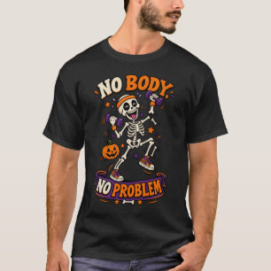 Camiseta Nenhum Corpo Nenhum Problema Esqueleto Engraçado T