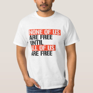 Camiseta Nenhum de nós é livre até que todos nós sejamo