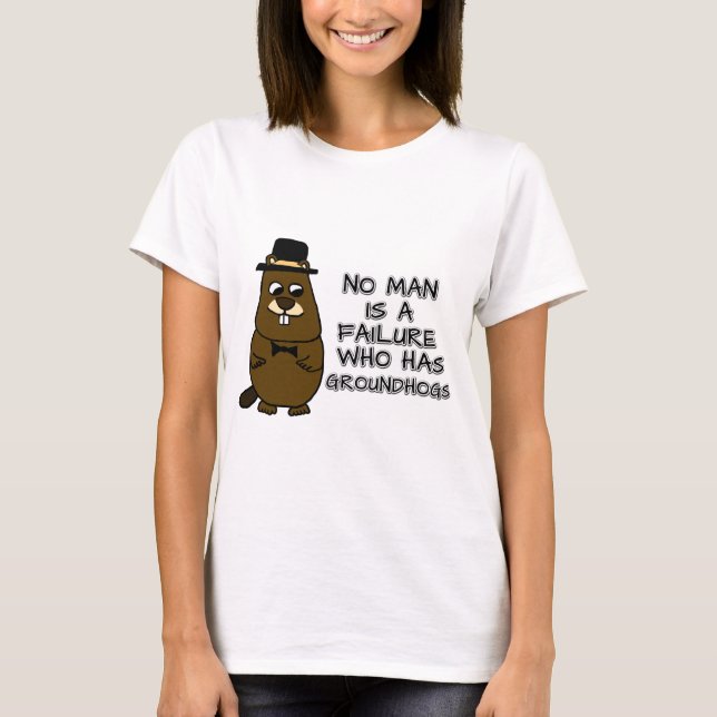 Camiseta Nenhum homem é um fracasso que tem Groundhogs (Frente)