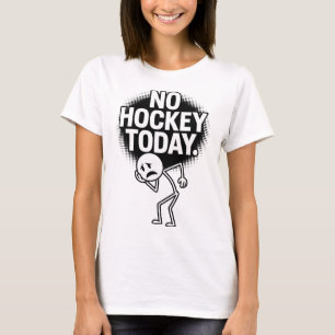 Camiseta Nenhum hóquei hoje Cara triste Humor fã de hóquei