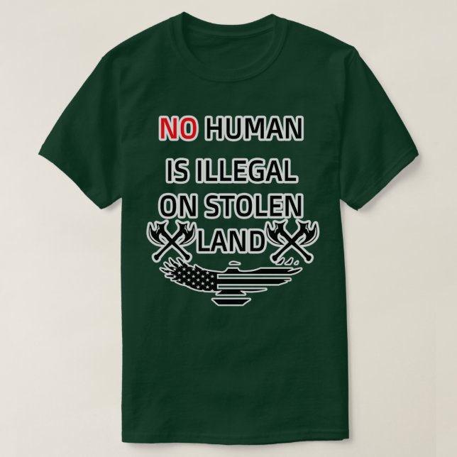 Camiseta Nenhum humano é ilegal em design de terra roubada (Frente do Design)