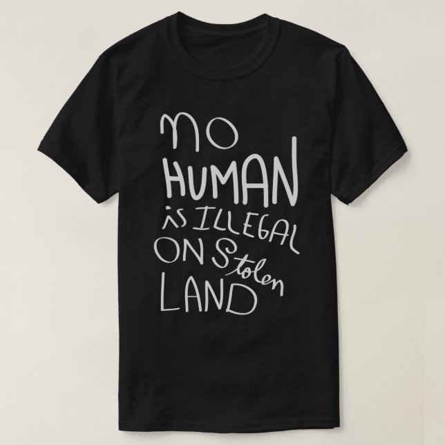 Camiseta Nenhum humano é ilegal em terras roubadas (Frente do Design)