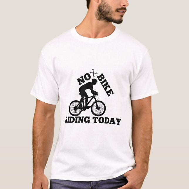 Camiseta Nenhuma bicicleta correndo hoje - Ciclismo engraça (Frente)