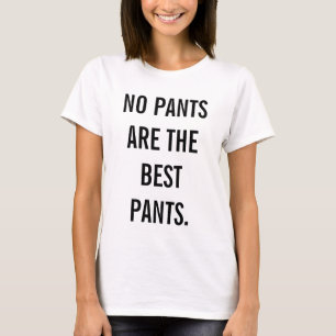 Camiseta Nenhuma calça é as melhores calças