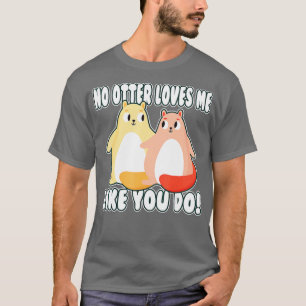 Camiseta Nenhuma lontra me ama como você! namorados Otter