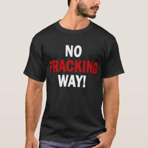 Camiseta NENHUMA MANEIRA DE FRACKING! O T escuro dos homens