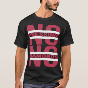 Camiseta nenhuma pressão, nenhum diamante discurso inspirad