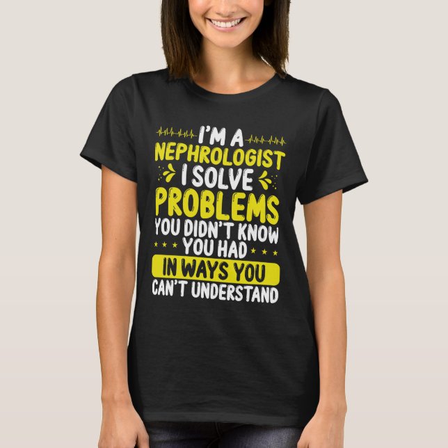 Camiseta Nephrologist Solve Problems Dialysis Nephrology (Frente)