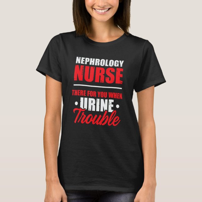Camiseta Nephrology Nurse There Dialysis Nursing RN (Frente)