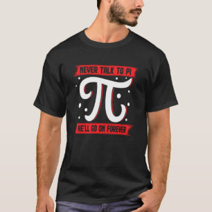 Camiseta Nerd de Matemática Pi Day Nunca Fale com Pi Ele va