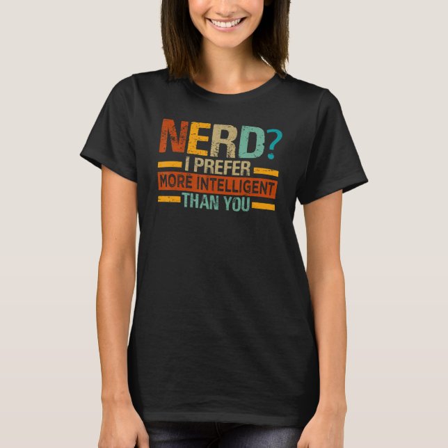 Camiseta Nerd I prefere - Mais Inteligente Que Você - Engra (Frente)