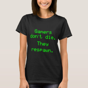 Camiseta Nerdy Gamers não morrem eles reproduzem o jogo de