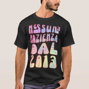 Camiseta Nessuna Pazienza Dal 2013 Ani 10 Compleanno Retrò