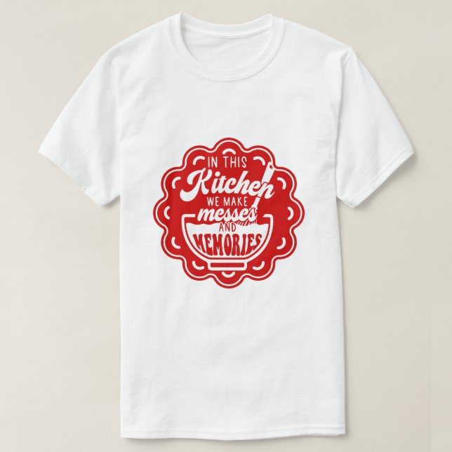 Camiseta Nesta Cozinha Fazemos Messes E Memórias (Frente do Design)