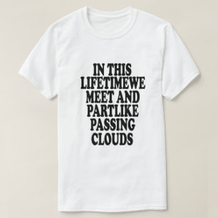 Camiseta Nesta vida encontramos e meio que passamos nuvem