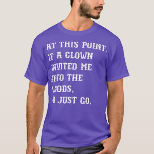 Camiseta Neste ponto, se um palhaço me convidou para entrar