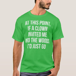 Camiseta Neste ponto, se um palhaço me convidou para entrar
