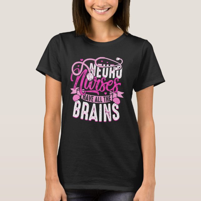 Camiseta Neuro Nurses Have All The Brains Neurology RN Neur (Frente)