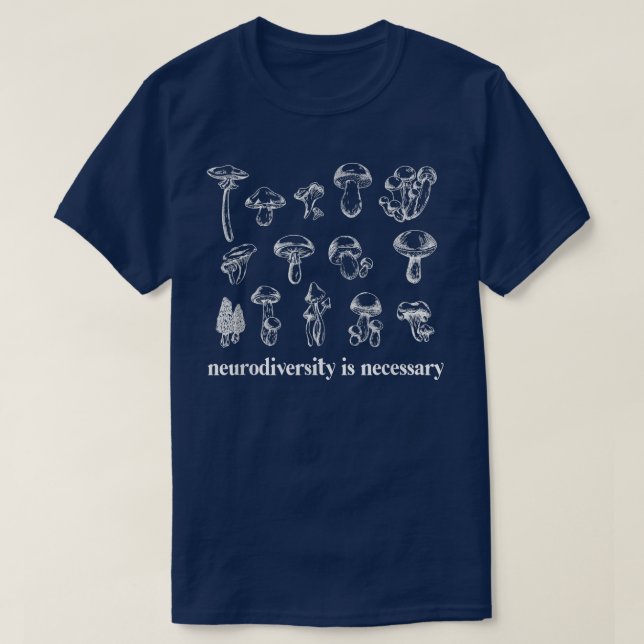 Camiseta Neurodiversity Is Necessary Fungi Mushroom Mycolog (Frente do Design)