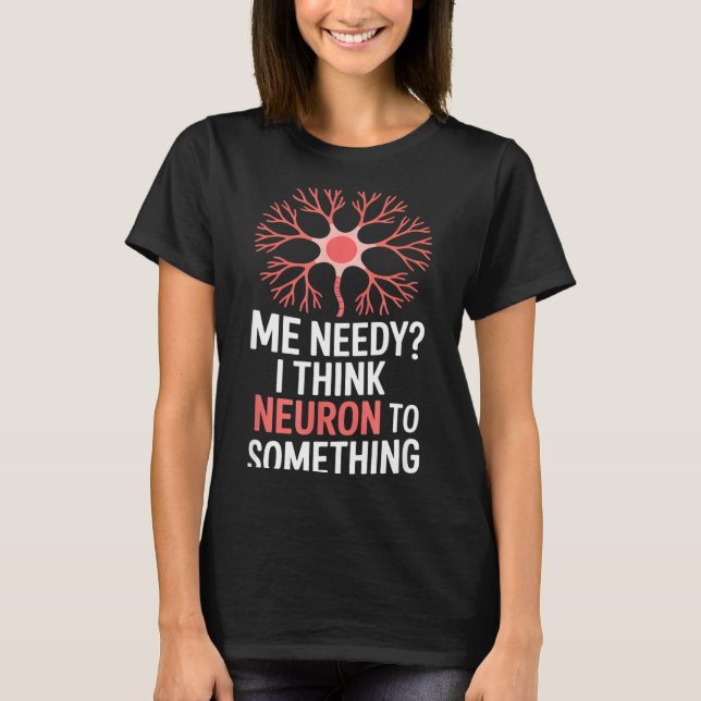 Camiseta neurônio engraçado dizendo eu necessitado eu acho  (Frente)