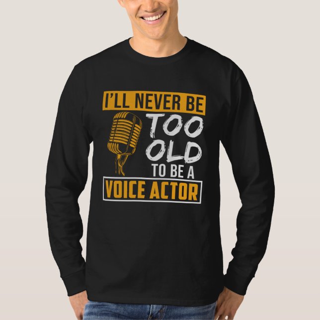 Camiseta Never Be Too Old Voice Actor Voice Over Artist Gra (Frente)