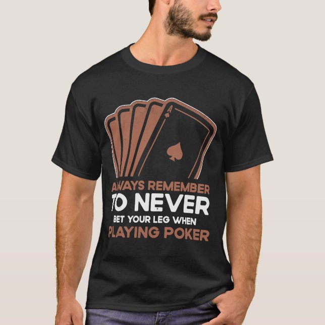 Camiseta Never Bet Your Leg When Playing Poker Card Game Ca (Frente)