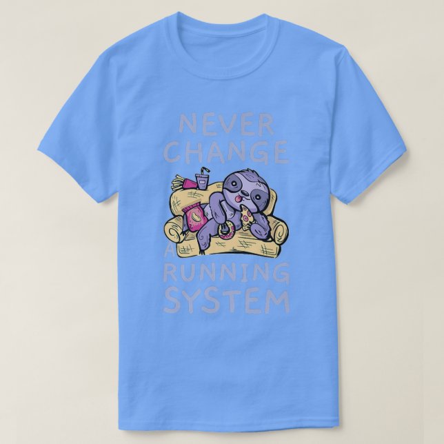 Camiseta Never Change A Running System Lazy Greedy Junk Foo (Frente do Design)