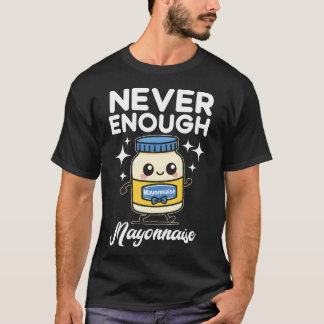 Camiseta Never Enough Mayonnaise