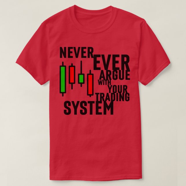 Camiseta Never Ever Argue With Your Trading System 3 (Frente do Design)