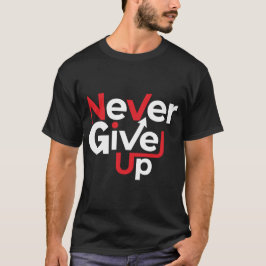 Camiseta Never Give Up Motivational T-Shirt – Inspirational