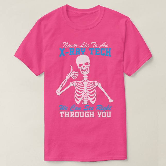 Camiseta Never Lie To An XRay Tech Funny Radiology Skeleton (Frente do Design)