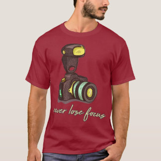Camiseta Never Lose Focus - Funny Photographer And