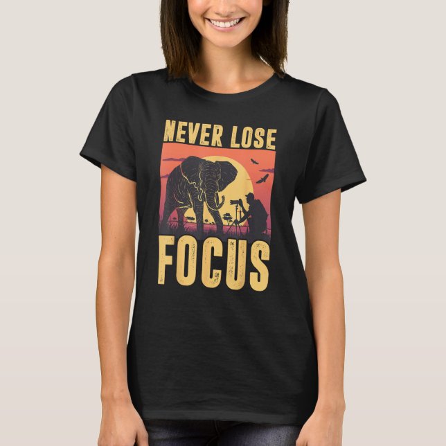 Camiseta Never Lose Focus Photographer Wildlife Photography (Frente)
