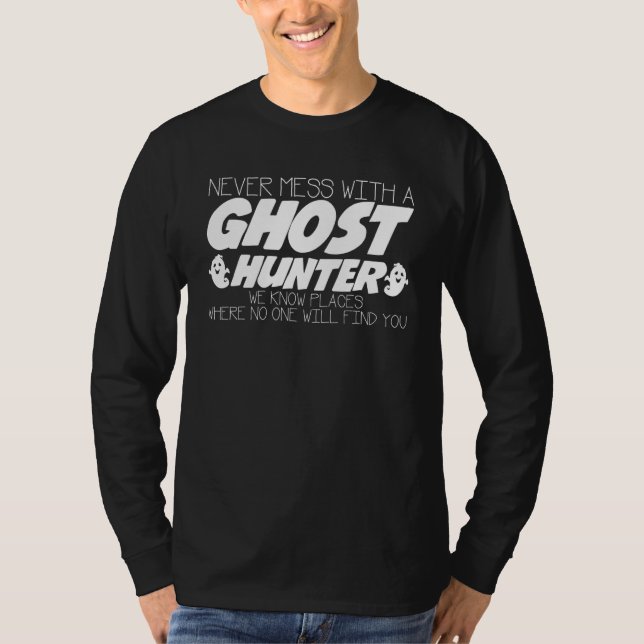 Camiseta Never Mess With Ghost Hunter Joke Ghosthunter Ghos (Frente)